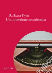 Una questione accademica libro di Pym Barbara