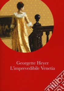 L'imprevedibile Venetia. Ediz. integrale libro di Heyer Georgette