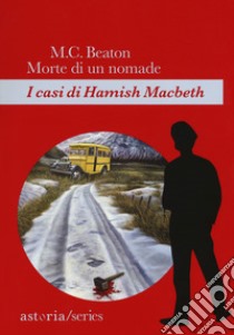 Morte di un nomade. I casi di Hamish Macbeth libro di Beaton M. C.