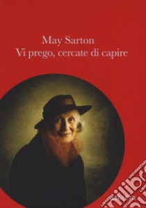 Vi prego, cercate di capire libro di Sarton May