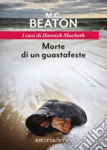 Morte di un guastafeste. I casi di Hamish Macbeth libro di Beaton M. C.