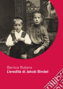 L'eredità di Jakob Bindel libro di Rubens Bernice