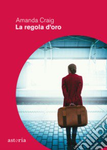 La regola d'oro libro di Craig Amanda