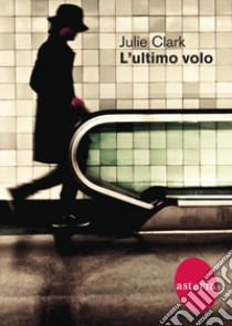 L'ultimo volo libro di Clark Julie