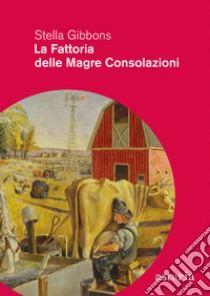 La fattoria delle magre consolazioni libro di Gibbons Stella