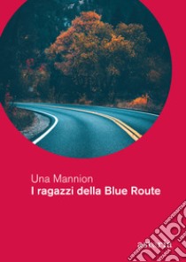 I ragazzi della Blue Route libro di Mannion Una