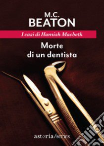 Morte di un dentista. I casi di Hamish Macbeth libro di Beaton M. C.