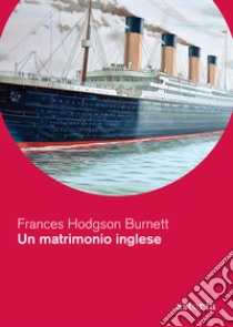 Un matrimonio inglese libro di Burnett Frances Hodgson