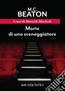 Morte di uno sceneggiatore. I casi di Hamish Macbeth libro di Beaton M. C.