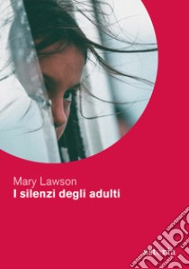 I silenzi degli adulti libro di Lawson Mary