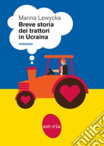 Breve storia dei trattori in Ucraina libro di Lewycka Marina