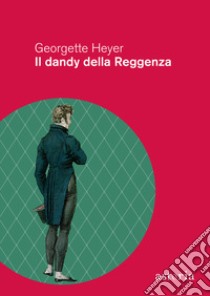 Il dandy della Reggenza libro di Heyer Georgette