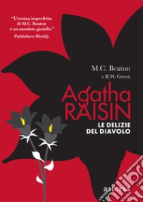 Le delizie del diavolo. Agatha Raisin libro di Beaton M. C.; Green R. W.