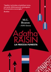 La freccia funesta. Agatha Raisin libro di Beaton M. C.; Green R. W.