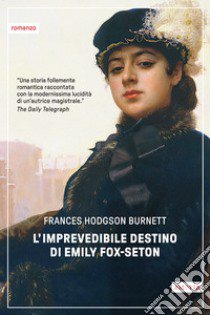 L'imprevedibile destino di Emily Fox-Seton libro di Burnett Frances Hodgson