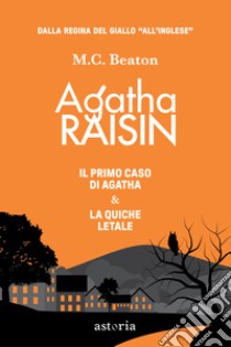 Agatha Raisin: Il primo caso di Agatha Raisin-Agatha Raisin. La quiche letale libro di Beaton M. C.