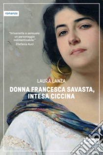 Donna Francesca Savasta, intesa Ciccina libro di Lanza Laura