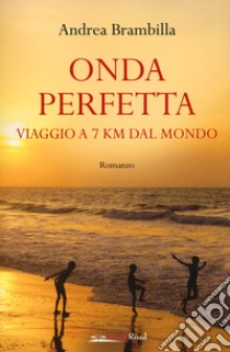 Onda perfetta. Viaggio a 7 km dal mondo libro di Brambilla Andrea