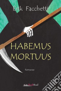 Habemus mortuus libro di Facchetti Erik