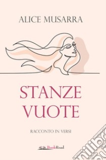 Stanze vuote. Racconto in versi libro di Musarra Alice