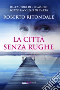 La città senza rughe libro di Ritondale Roberto