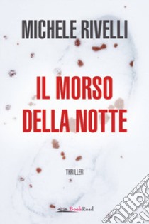 Il morso della notte libro di Rivelli Michele