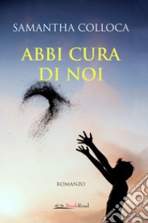 Abbi cura di noi libro di Colloca Samantha