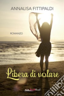 Libera di volare libro di Fittipaldi Annalisa