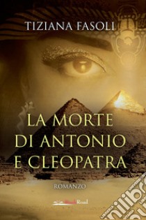 La morte di Antonio e Cleopatra libro di Fasoli Tiziana