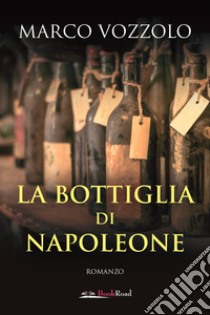 La bottiglia di Napoleone libro di Vozzolo Marco