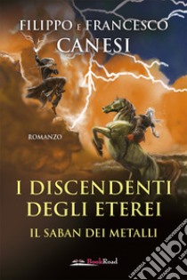 I discendenti degli Eterei. Il Saban dei metalli libro di Canesi Filippo; Canesi Francesco