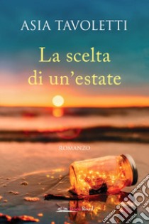 La scelta di un'estate libro di Tavoletti Asia