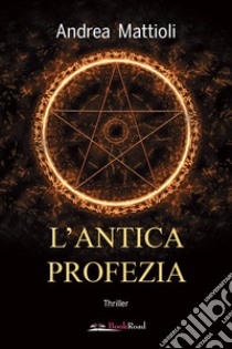 L'antica profezia libro di Mattioli Andrea