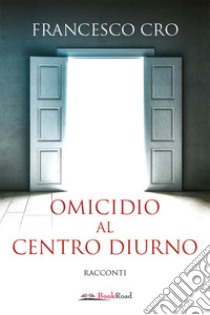 Omicidio al centro diurno libro di Cro Francesco