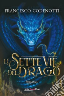 Le sette vie del drago libro di Codenotti Francesco