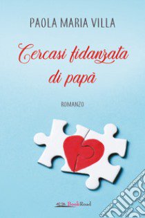 Cercasi fidanzata di papà libro di Villa Paola Maria