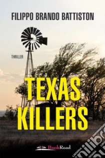 Texas killers libro di Battiston Filippo Brando