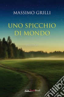 Uno spicchio di mondo libro di Grilli Massimo