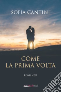 Come la prima volta libro di Cantini Sofia