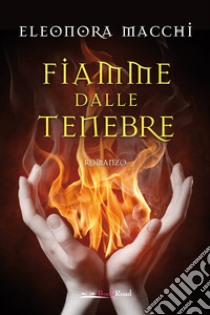 Fiamme dalle tenebre libro di Macchi Eleonora