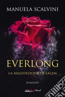 Everlong. La maledizione di Salem libro di Scalvini Manuela