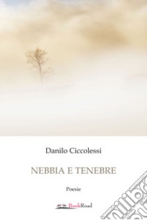 Nebbia e tenebre libro di Ciccolessi Danilo