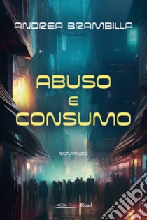 Abuso e consumo libro di Brambilla Andrea