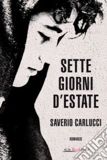 Sette giorni d'estate libro di Carlucci Saverio