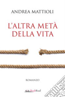 L'altra metà della vita libro di Mattioli Andrea