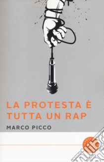 La protesta è tutta un rap libro di Picco Marco