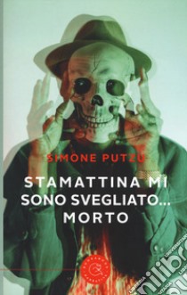 Stamattina mi sono svegliato... Morto libro di Putzu Simone