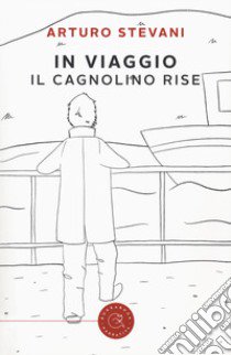 In viaggio. Il cagnolino rise libro di Stevani Arturo