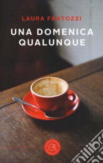 Una domenica qualunque libro di Fantozzi Laura