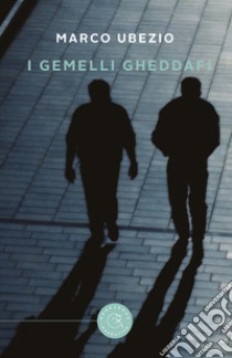 I gemelli Gheddafi libro di Ubezio Marco